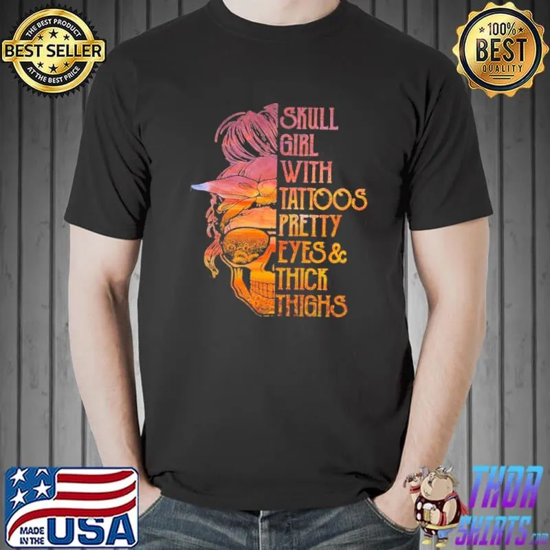Premium Skull girl with tattoos pretty eyes and thick thighs shirt