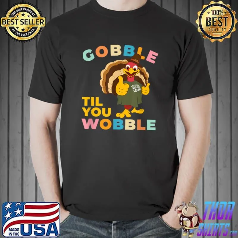 Premium Thanksgiving Gobble Til You Wobble Funny Turkey Pun T-Shirt Unisex