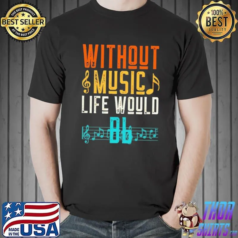 Premium Without Music Life Would Be Flat Music Lover Shirt