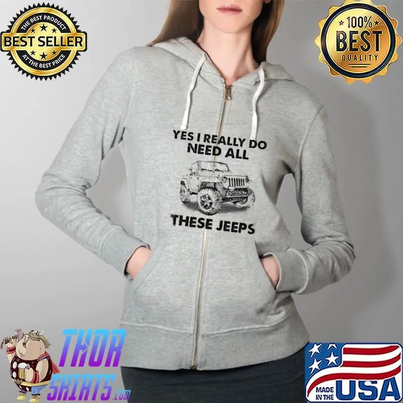 Premium Yes I Really Do Need All These Jeeps Shirt Full Zip Hooded