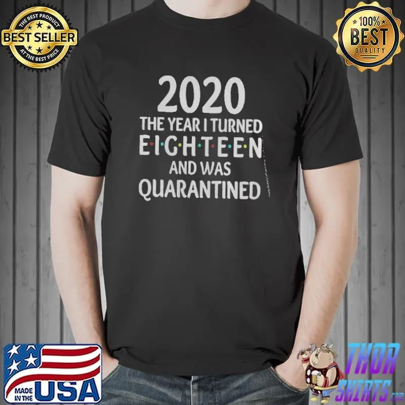 Pretty 2020 The Year I Turned Eighteen And Was Quarantined Shirt