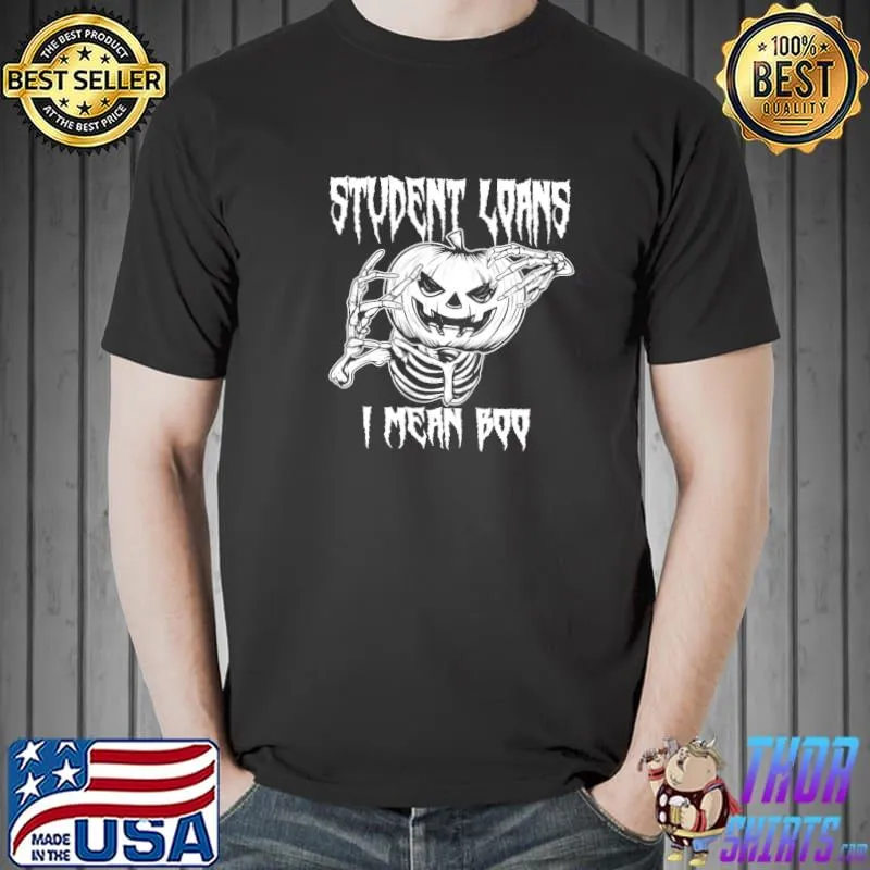 Pumpkin Student Loans I Mean Boo Halloween Shirt Unisex