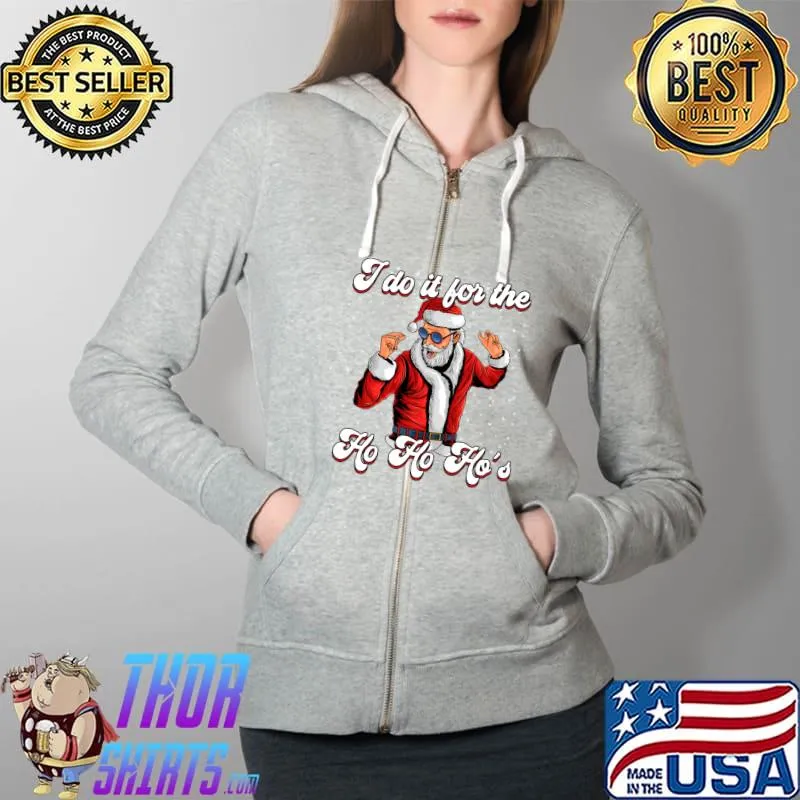Pun Naughty Santa Claus I Do It For The Ho Ho Ho's T- Full Zip Hooded
