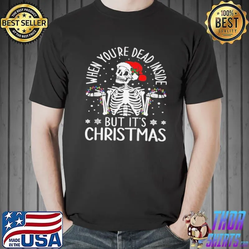 Quote when you're dead inside but it's christmas shirt