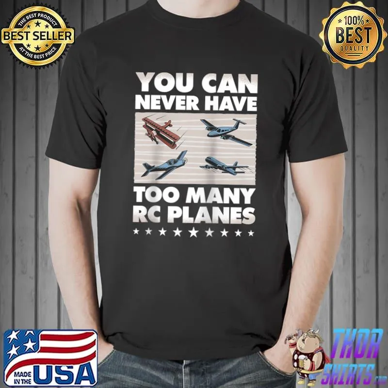 RC Plane Lover You Can Never Have Too Many RC Planes Pilot T-shirt