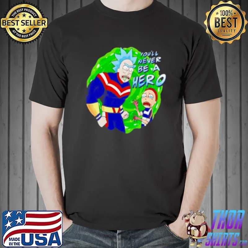 Rick and Morty you’ll never be a hero Unisex