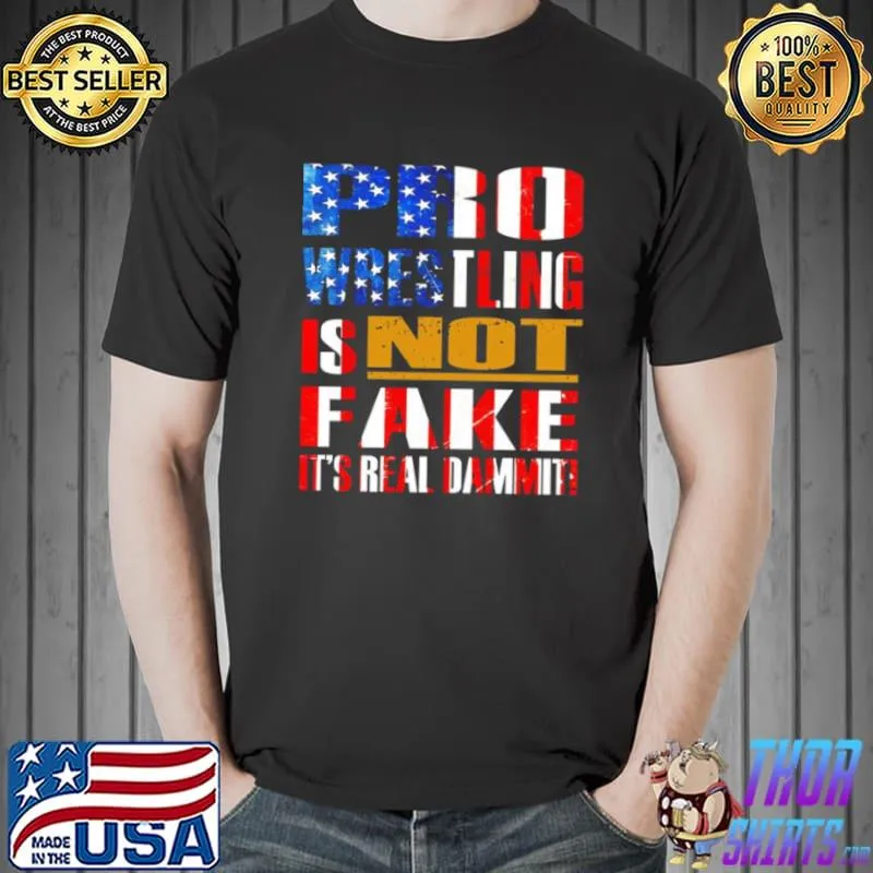 Rocky Baia Pro Wrestling Is Not Fake Its Real Dammit American Flag shirt
