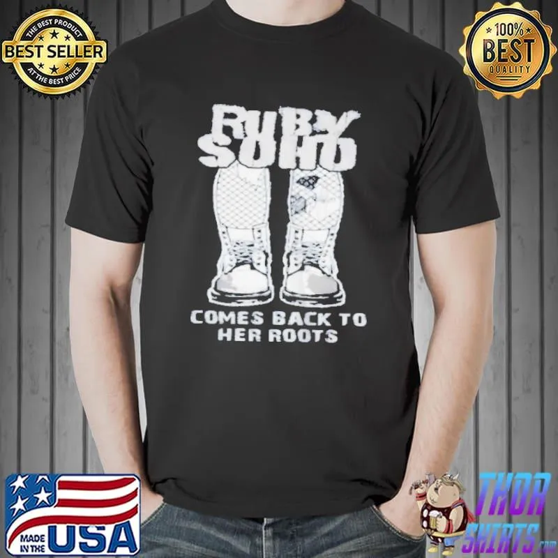 Ruby soho comes back to her roots shirt