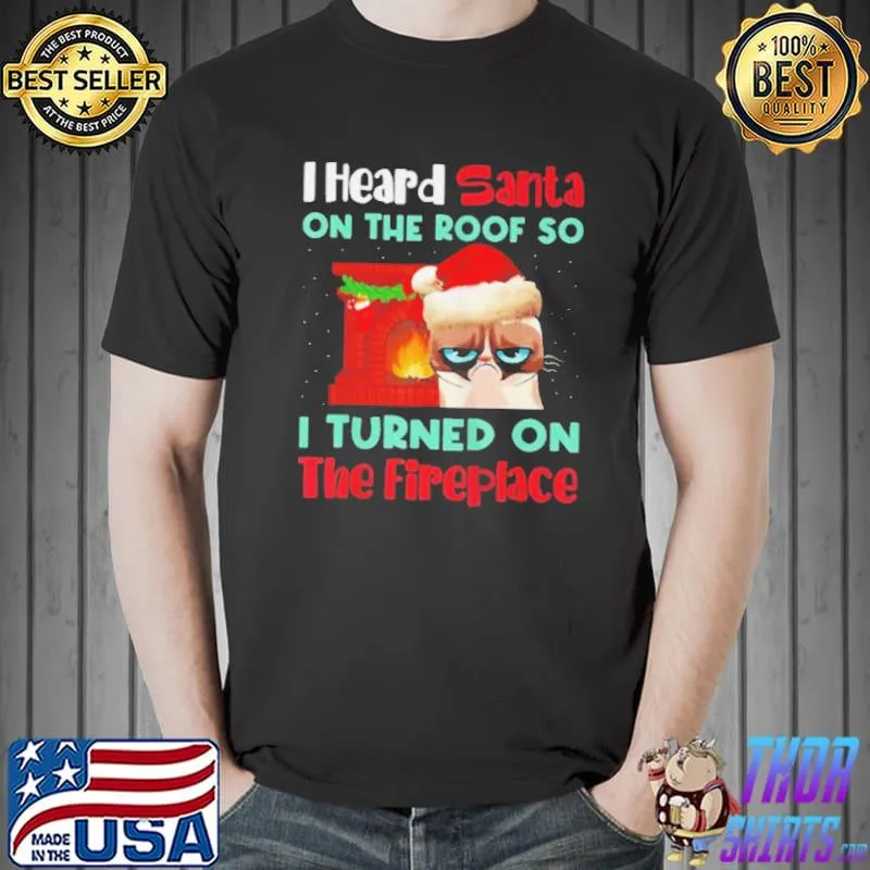Santa cat I heard santa on the roof so I turned on fireplace christmas shirt