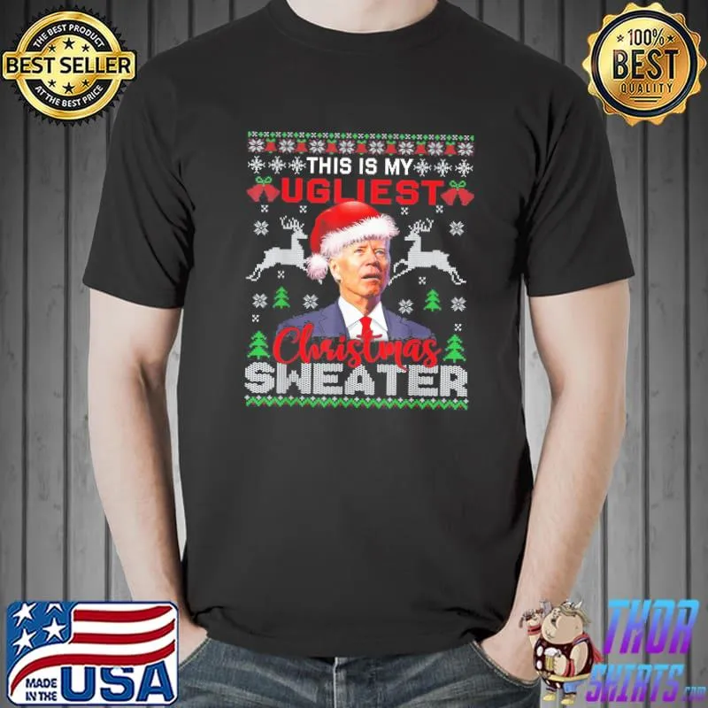Santa Joe Biden This Is My Ugliest Christmas Sweater Ugly X-mas T-Shirt Unisex