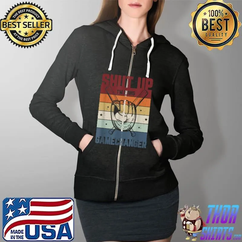 Shut up I’m doing gamechanger Gifts for a Baseball Fan T Shirt Full Zip Hooded