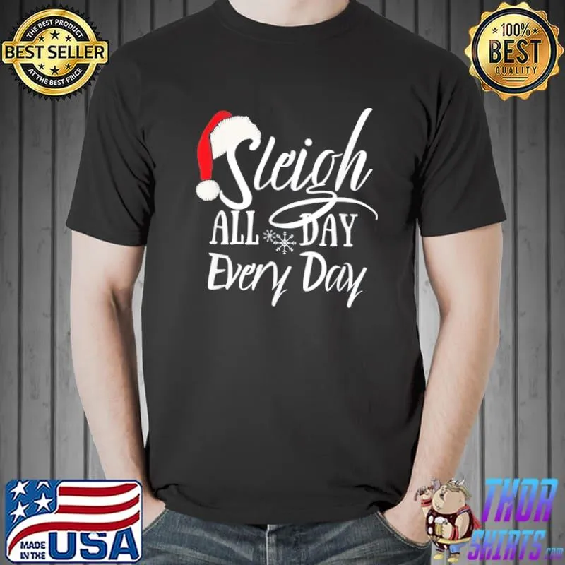 Sleigh All Day Christmas Novelty T-Shirt Unisex