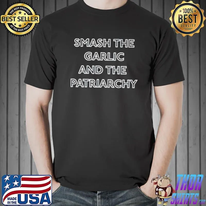 Smash the garlic and the patriarchy shirt