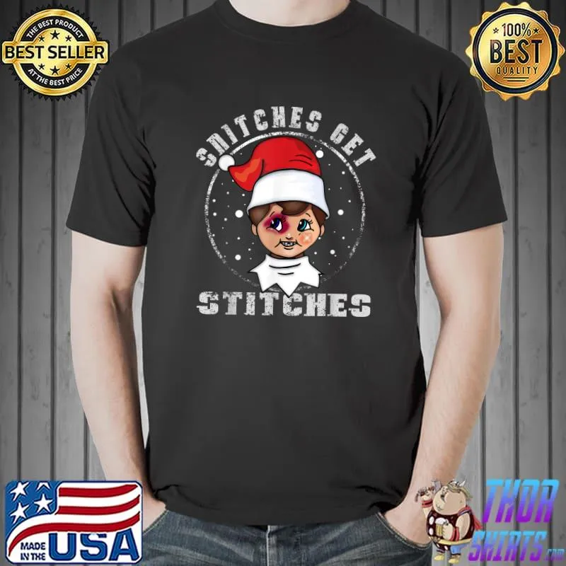 Snitches Get Stitches The Elf Xmas Snitches Get Stitches T-Shirt Copy Unisex