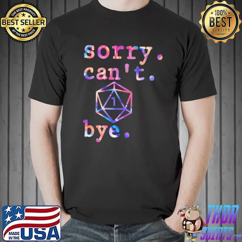 Sorry Can't I'll Die Bye Shirt Unisex