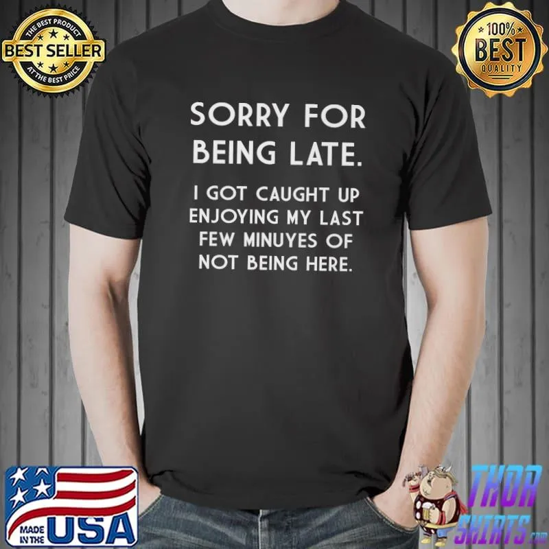 SORRY FOR BEING LATE Dirty Joke Grown Up Humor Premium T-Shirt