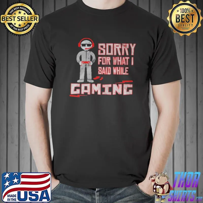 Sorry for what I said while gaming Unisex
