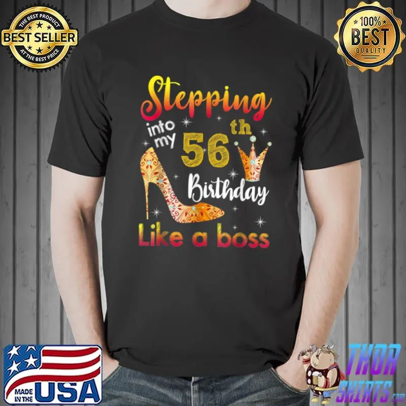 Stepping Into My 56th Birthday Like A Boss Bday Gift Women T Shirt