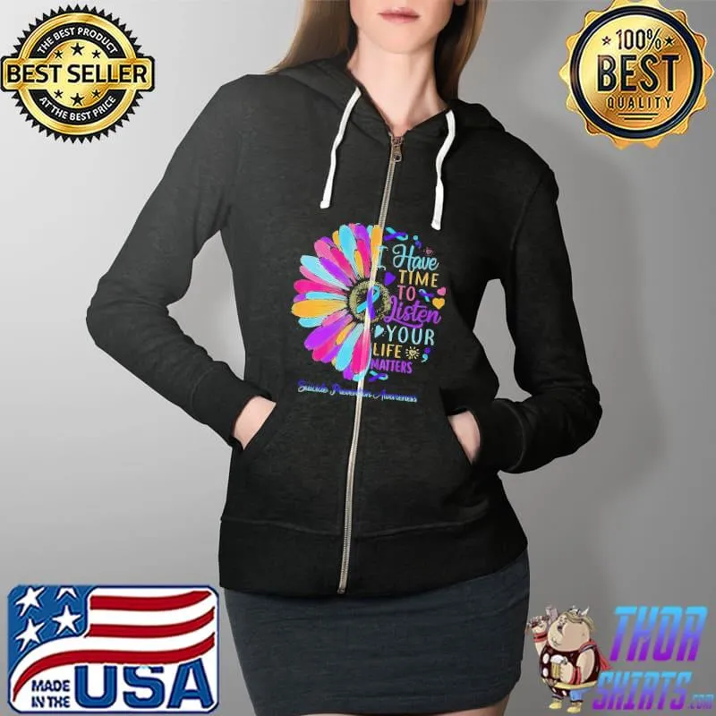 Suicide prevention awareness I have time to listen your life matters Full Zip Hooded