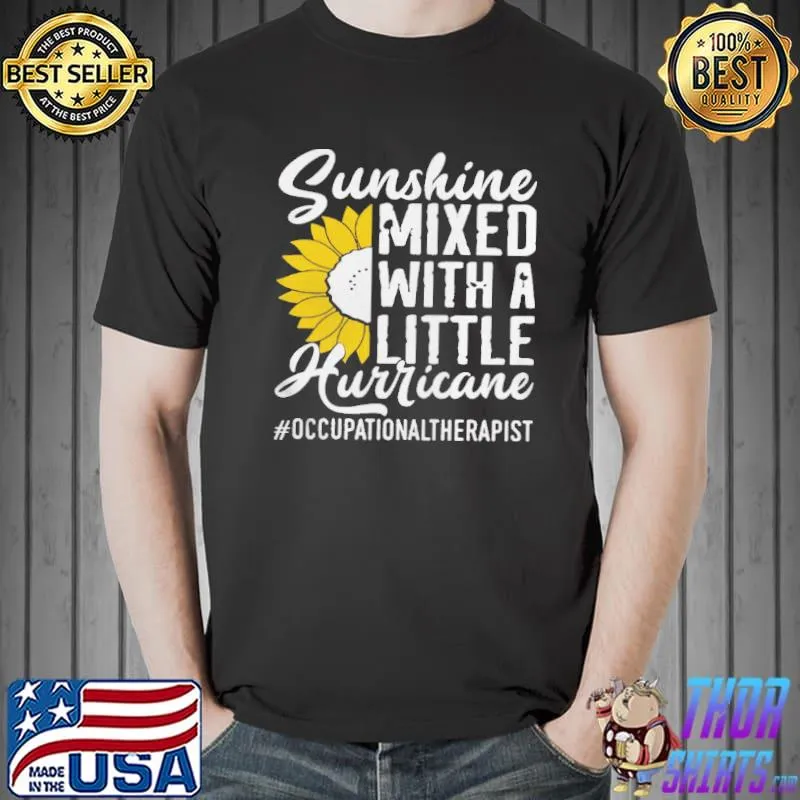 Sunshine mixed with a little hurricane occupational therapist shirt