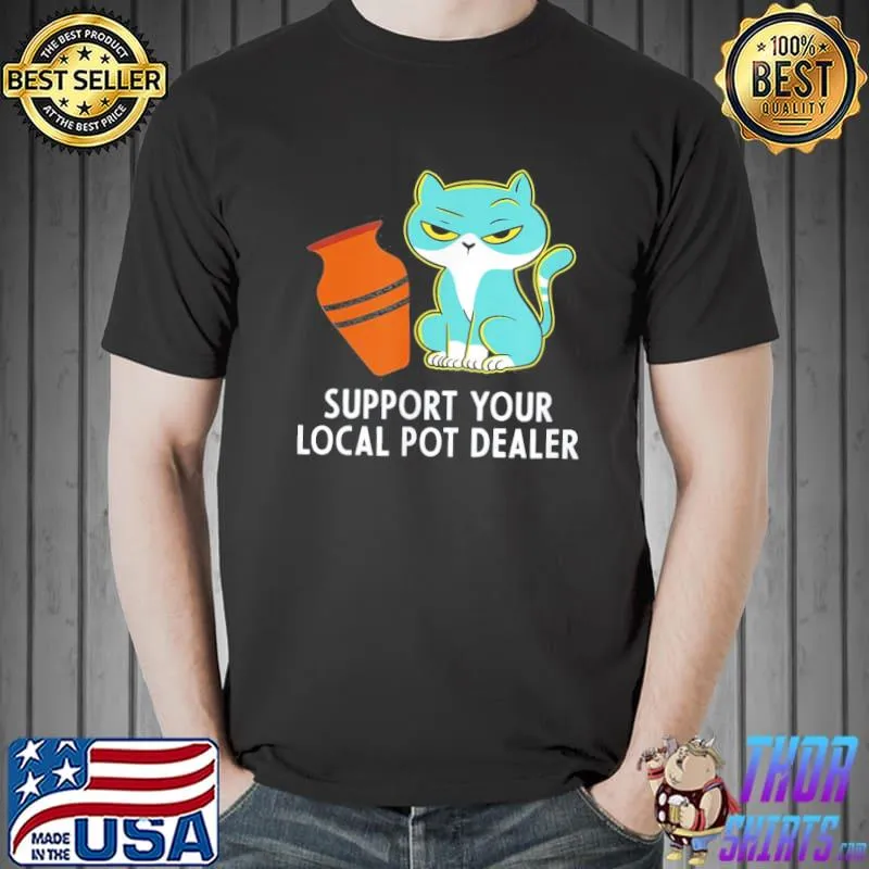 Support Your Local Pot Dealer T-Shirt