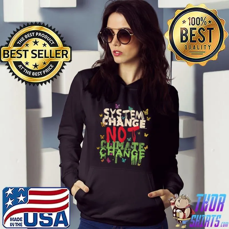 System Change - Not Climate Change! T- Hoodie