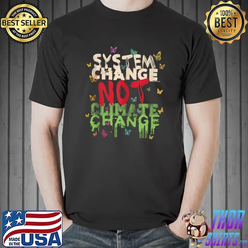 System Change - Not Climate Change! T-shirt