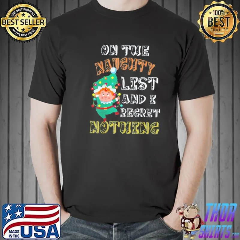 T-Shirt On The Naughty List And I Regret Nothing Funny Elf Christmas Unisex