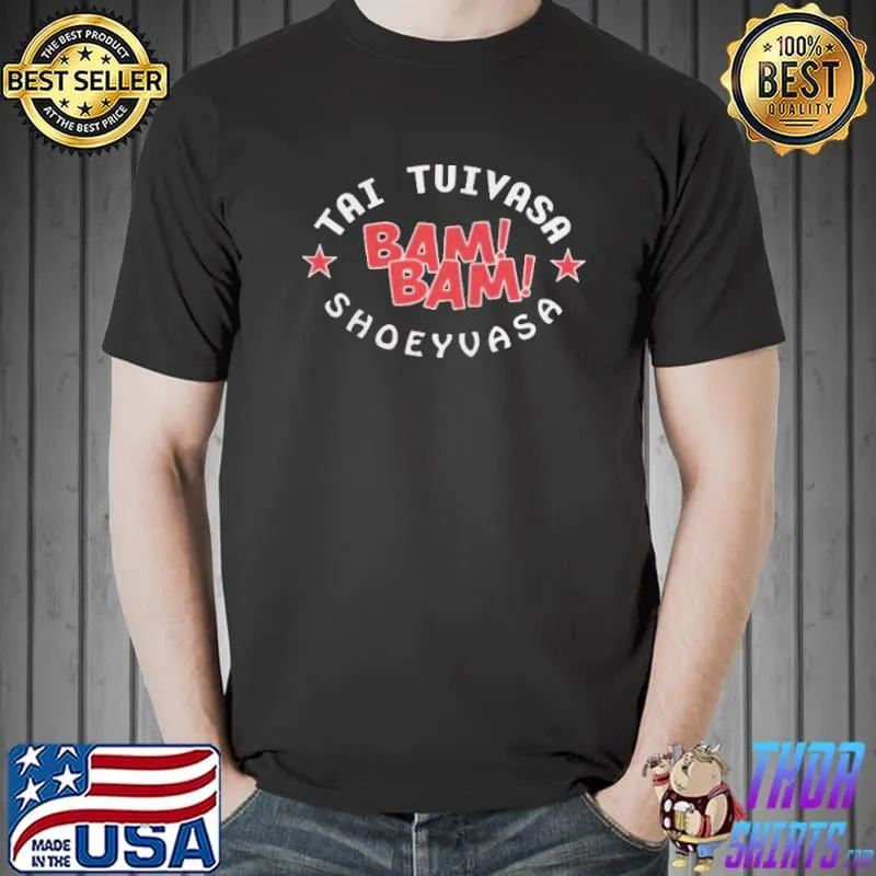 Tai tuivasa bam bam shoeyvasa shirt