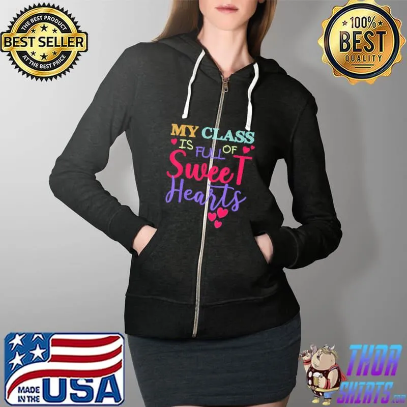 Teachers & Students Valentines Day Class Full of Sweethearts T-Shirt Full Zip Hooded