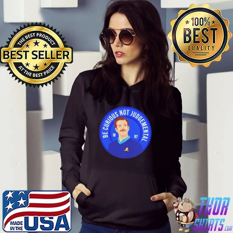 Ted lasso be curious not judgmental Hoodie