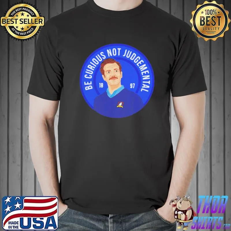 Ted lasso be curious not judgmental shirt