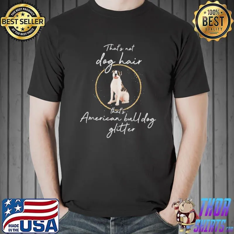 That's American Bulldog glitter dogs dog hair dog mom Unisex