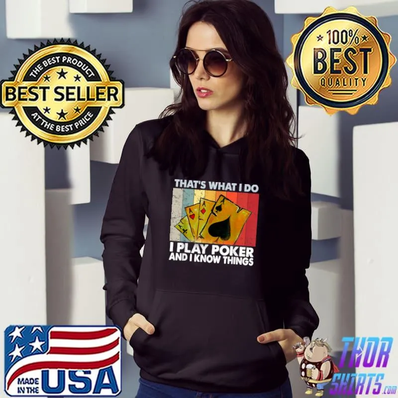 That's What I Do i Play Poker And I Know Things lovers T-Shirt Hoodie