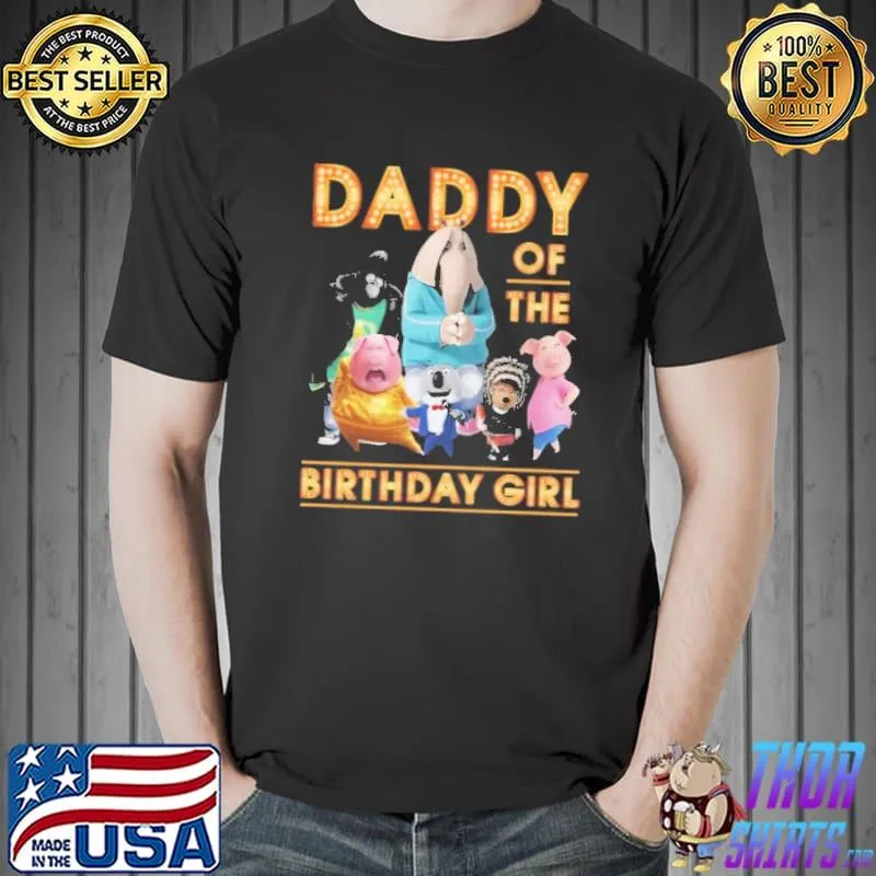 The Movie Sing 2 Daddy Of The Birthday Girl Shirt Unisex