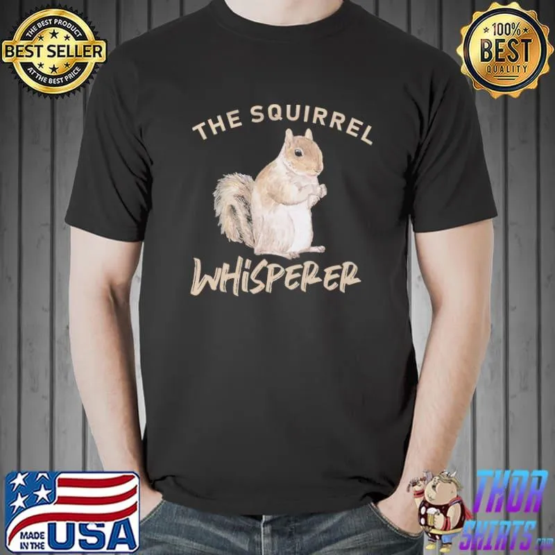 The Squirrel Whisperer Unisex T-Shirt