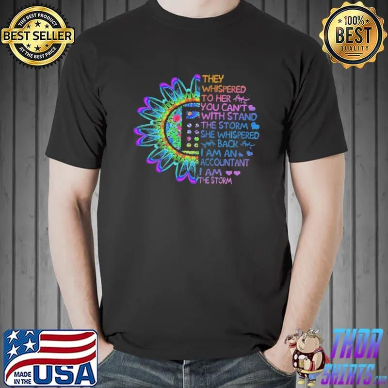 They Whispered To Her You Can’t Withstand The Storm She Whispered Back I Am An Accountant I Am The Storm Shirt