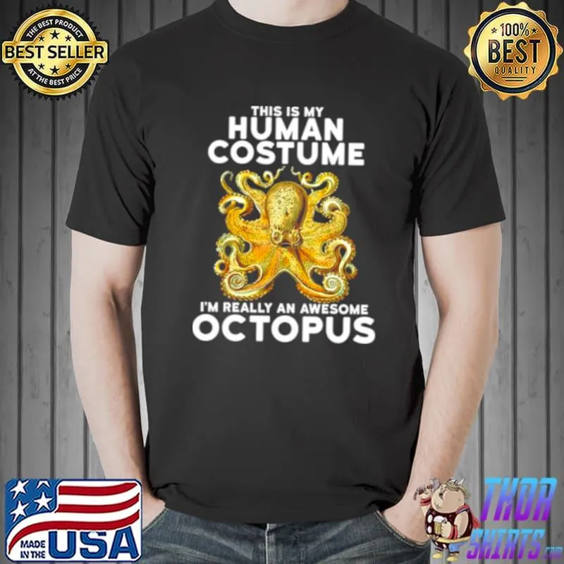 This Is My Human Costume I’m Really An Octopus Shirt