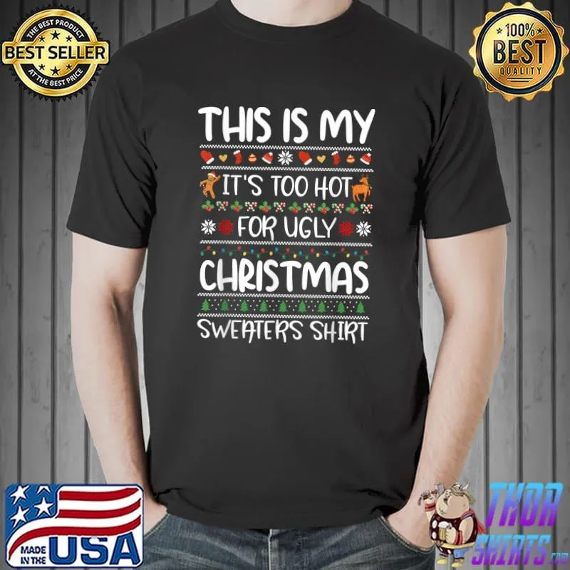 This Is My It's Too Hot For Ugly Christmas Sweaters Xmas T-Shirt