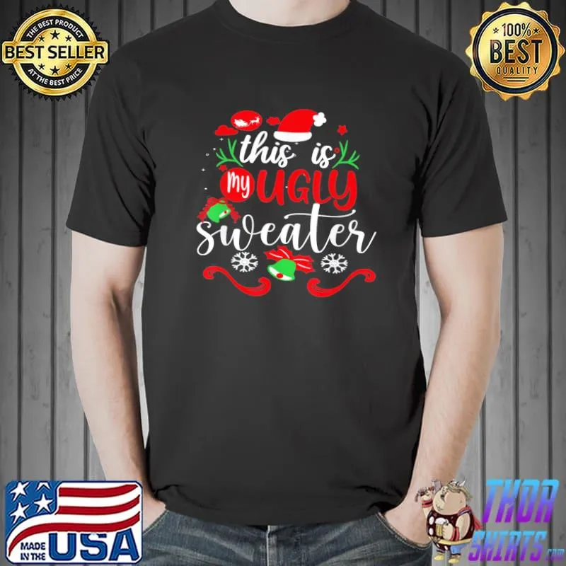 This Is My Ugly Sweater Christmas Xmas Holiday T-Shirt