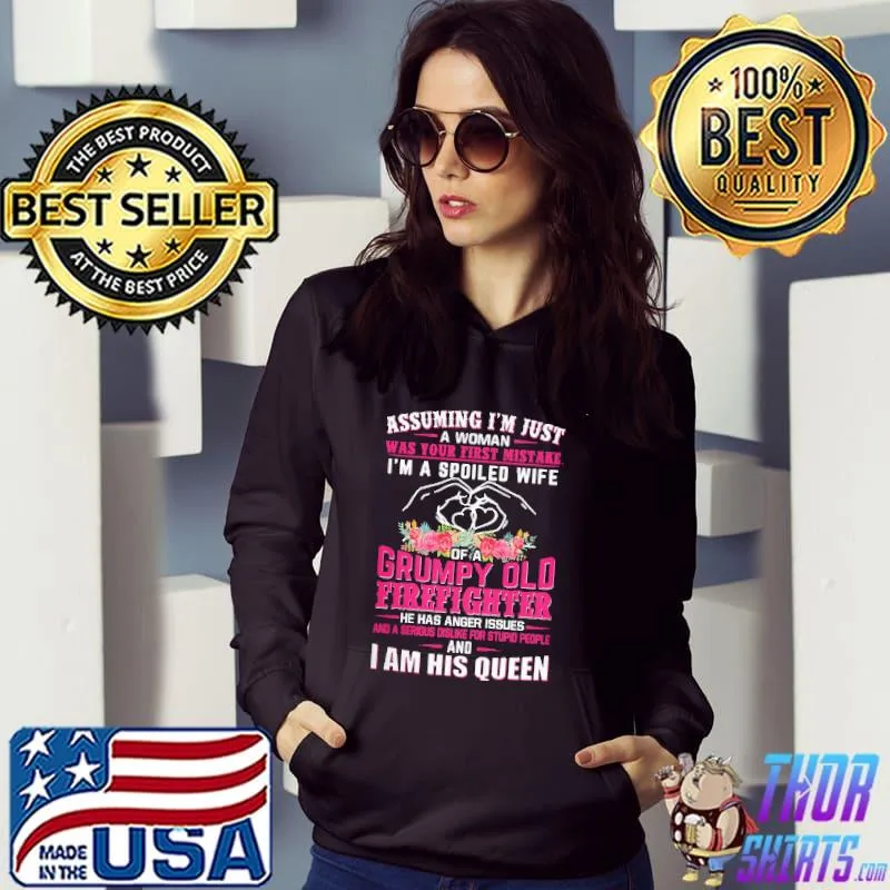 Top Assuming I'm Just A Woman Was Your First Mistake Of A Grumpy Old Firefighter And I Am Hus Queen Shirt Hoodie