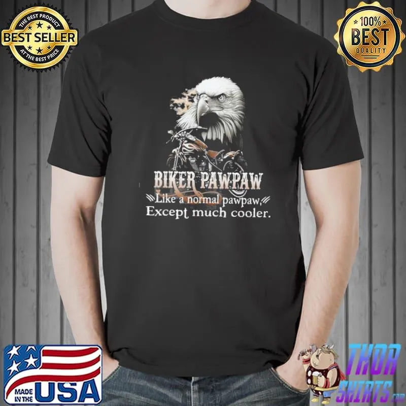 Top Biker Pawpaw Much Cooler Eagle Shirt
