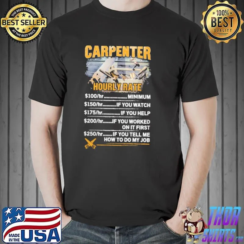 Top Carpenter Hourly Rate If You Tell Me How To Do My Job Shirt