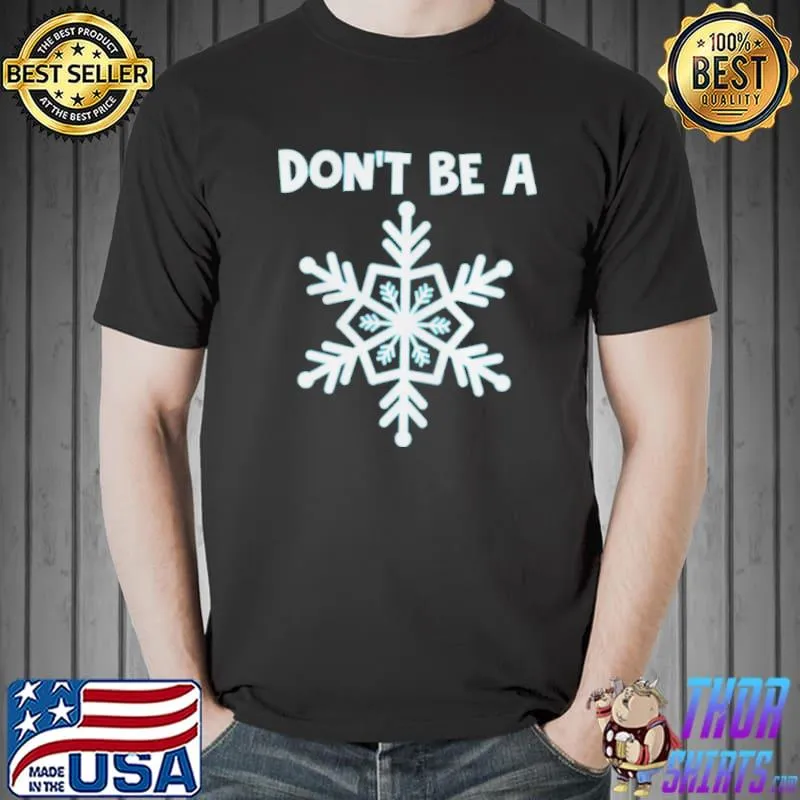 Top DON’T BE A SNOWFLAKE Christmas Shirt Unisex