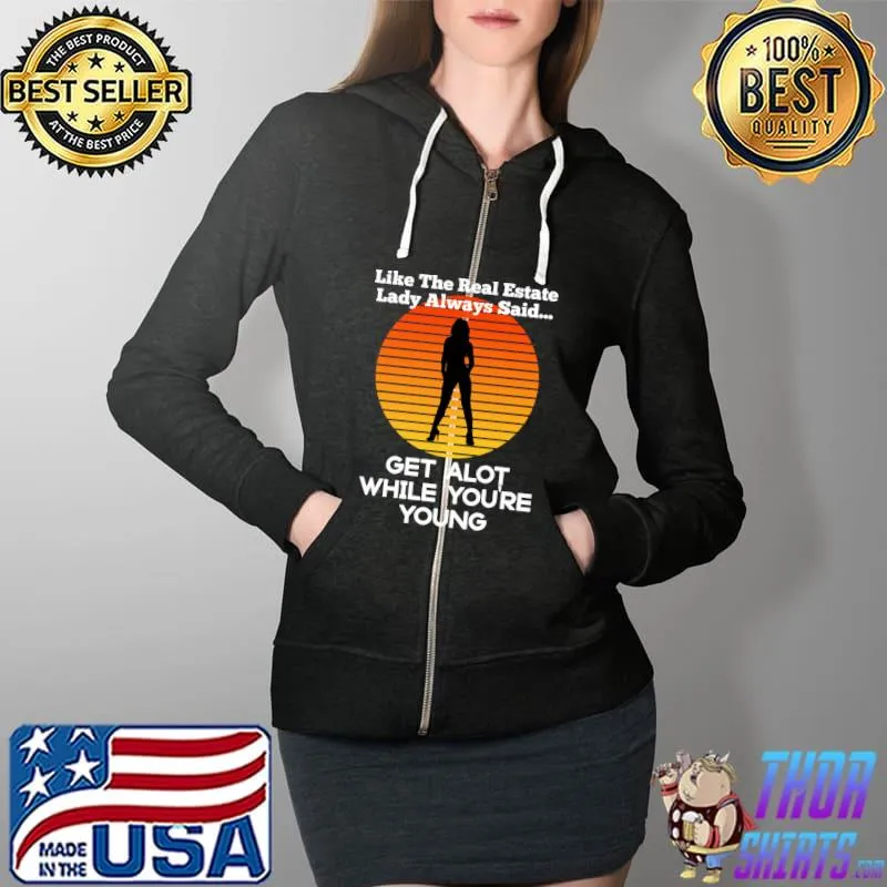 Top Funny Like The Real Estate Lady Said Get Alot Joke Humor Men T- Full Zip Hooded