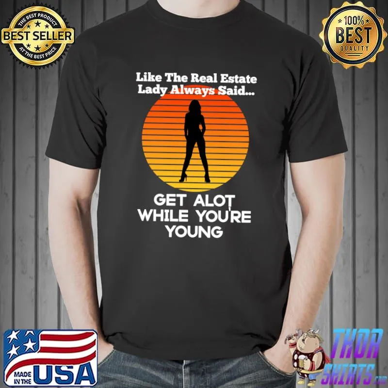 Top Funny Like The Real Estate Lady Said Get Alot Joke Humor Men T-shirt