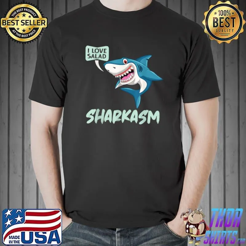 Top Funny Teacher Shark Sharkastic I Love Salad Quote Sharkasm T-Shirt Unisex