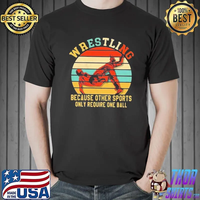 Top Great wrestling because other sports only require one ball vintage Unisex