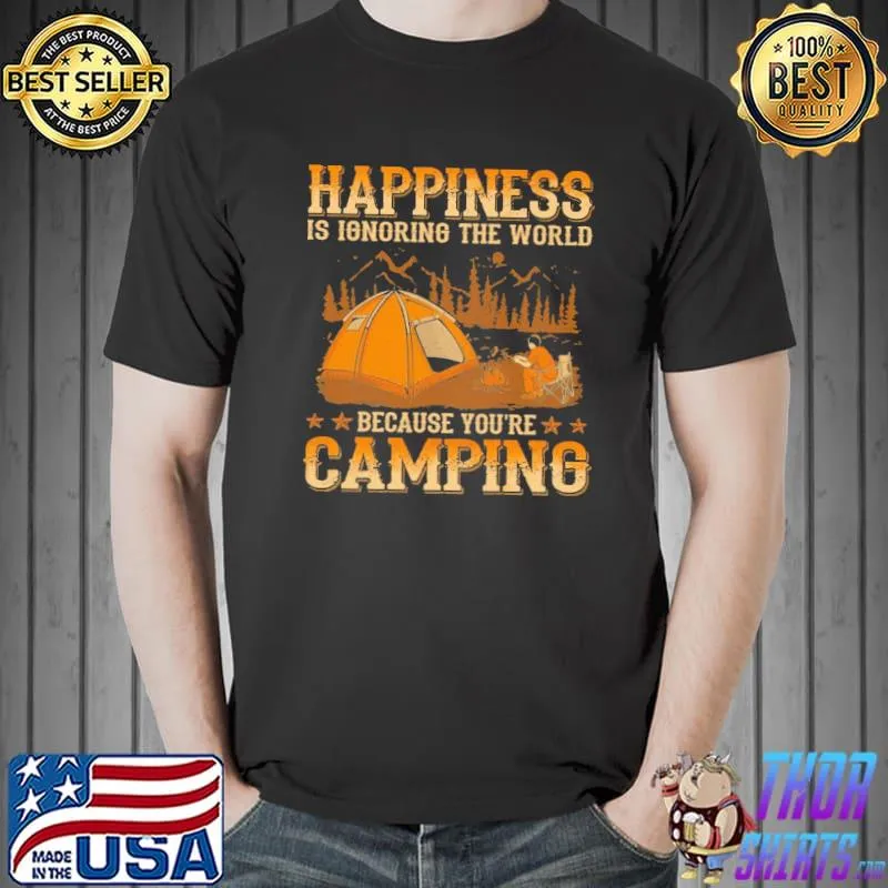 Top Happiness Ignore The World Because You're Camping Shirt