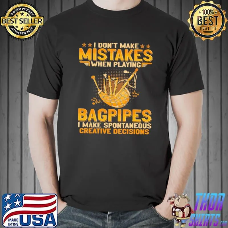 Top I Don't Make Mistakes When Playing Bagpipes I Make Spontaneous Creative Decisions Shirt